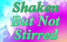 Shaken But Not Stirred